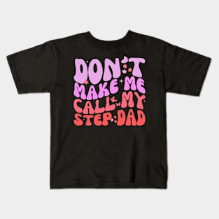 Don't make me call my step dad Funny groovy Kids T-Shirt